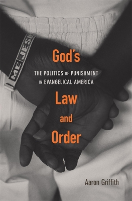 Gods Law and Order: The Politics of Punishment in Evangelical America