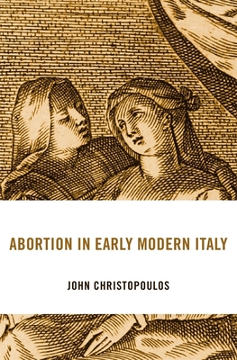Abortion in Early Modern Italy (I Tatti Studies in Italian Renaissance History)