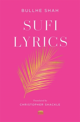 Sufi Lyrics: Selections from a World Classic (Murty Classical Library of India)