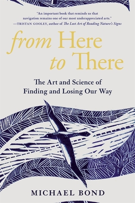 from Here to There The Art and Science of Finding and Losing Our Way