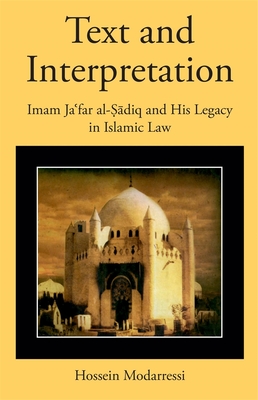 Text and Interpretation: Imam Jafar al-adiq and His Legacy in Islamic Law (Harvard Series in Islamic Law)