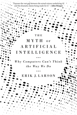 The Myth of Artificial Intelligence: Why Computers Cant Think the Way We Do