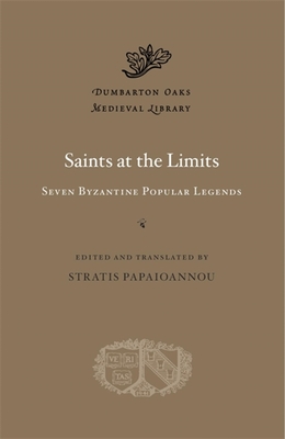 Image for Saints at the Limits: Seven Byzantine Popular Legends (Dumbarton Oaks Medieval Library)