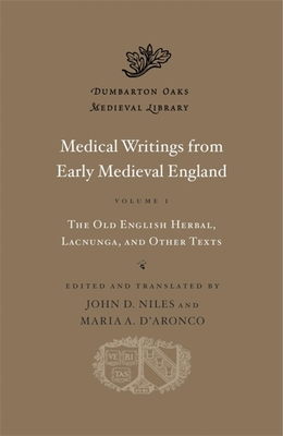 Medical Writings from Early Medieval England: The Old English Herbal, Lacnunga, and Other Texts (1) (Dumbarton Oaks Medieval Library) (Volume I)