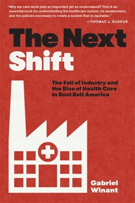 The Next Shift: The Fall of Industry and the Rise of Health Care in Rust Belt America