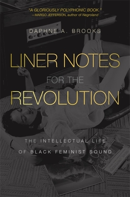 Image for Liner Notes for the Revolution: The Intellectual Life of Black Feminist Sound