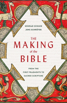 The Making of the Bible; From the First Fragments to Sacred Scripture
