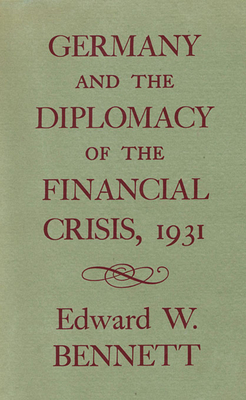 Germany and the Diplomacy of the Financial Crisis, 1931 (Harvard Historical Monographs)