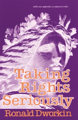 Taking Rights Seriously: With a New Appendix, a Response to Critics