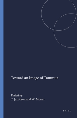 Toward the Image of Tammuz and Other Essays on Mesopotamian History and Culture (Semitic, 21)