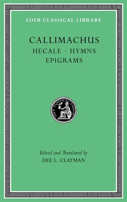 Hecale. Hymns. Epigrams (Loeb Classical Library)