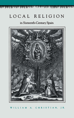 Image for Local Religion in Sixteenth-Century Spain Local Religion in Sixteenth-Century Spain