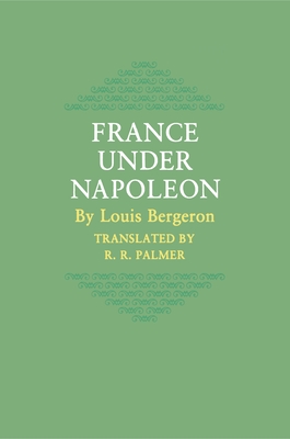 France under Napoleon Bergeron, Louis and Palmer, R. R.