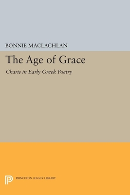 Image for THE AGE OF GRACE Charis in Early Greek Poetry THE AGE OF GRACE Charis in Early Greek Poetry