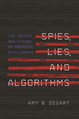 Spies, Lies, And Algorithms: The History And Future Of American Intelligence