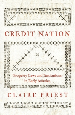 Credit Nation: Property Laws and Institutions in Early America (The Princeton Economic History of the Western World)