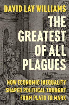 Greatest of All Plagues: How Economic Inequality Shaped Political Thought from Plato to Marx