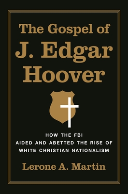 Gospel of J. Edgar Hoover: How the FBI Aided and Abetted the Rise of White Christian Nationalism