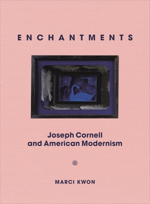 Enchantments; Joseph Cornell and American Modernism