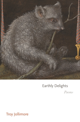Earthly Delights: Poems (Princeton Series of Contemporary Poets, 176)
