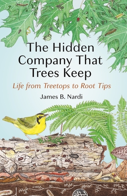 Hidden Company That Trees Keep: Life from Treetops to Root Tips