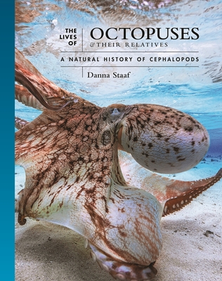 Lives of Octopuses and Their Relatives: A Natural History of Cephalopods