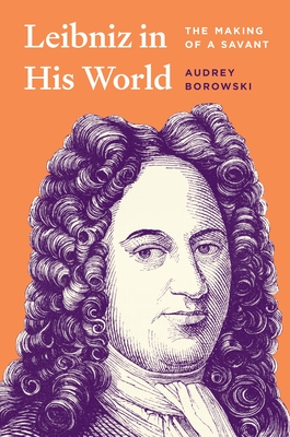 Leibniz in His World; The Making of a Savant