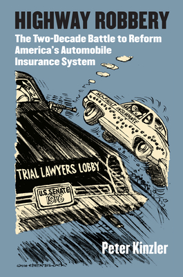 Highway Robbery: The Two-Decade Battle to Reform America's Automobile Insurance System (Studies in Government and Public Policy)