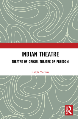 Image for Indian Theatre: Theatre of Origin, Theatre of Freedom Indian Theatre: Theatre of Origin, Theatre of Freedom