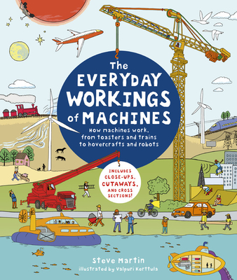 Everyday Workings of Machines: How Machines Work, from Toasters and Trains to Hovercrafts and Robots - Includes Close-Ups, Cutaways, and Cross Sectio