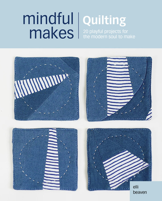 Conscious Crafts: Quilting: 20 mindful makes to reconnect head, heart & hands