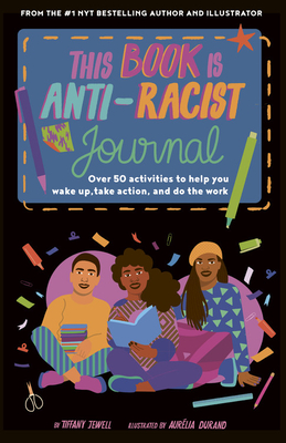 This Book Is Anti-Racist Journal: Over 50 Activities to Help You Wake Up, Take Action, and Do the Work