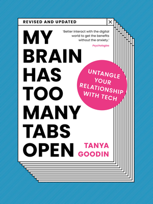 My Brain Has Too Many Tabs Open: Untangle Your Relationship with Tech - Revised and Updated