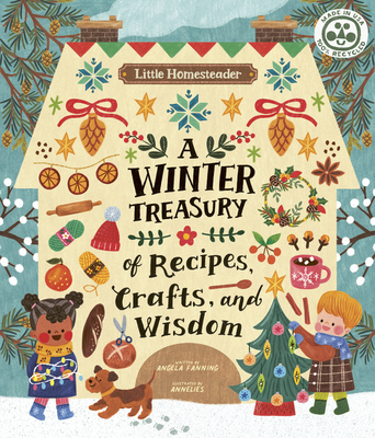 Little Homesteader: A Winter Treasury of Recipes, Crafts, and Wisdom
