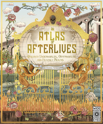 Atlas of Afterlives: Discover Underworlds, Otherworlds and Heavenly Realms