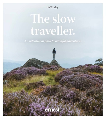 The Slow Traveller: An intentional path to mindful adventures