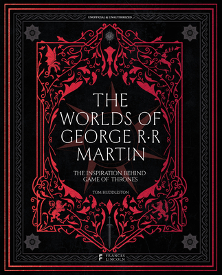 Worlds of George RR Martin: The Inspirations Behind Game of Thrones