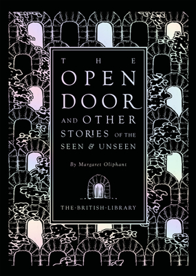 OPEN DOOR AND OTHER STORIES OF THE SEEN AND UNSEEN, THE : BY MARGARET OLIPHANT : EDITED BY MIKE ASHLEY