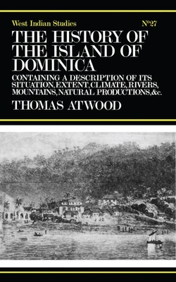 The History of the Island of Dominica: Containing A Description of Its Situation, Extent, Climate, Mountains, Rivers, Natural Productions, &c. &c.