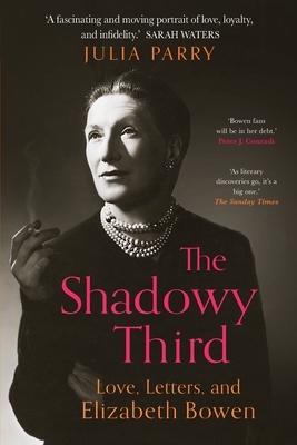 SHADOWY THIRD, THE LOVE, LETTERS, AND ELIZABETH BOWEN