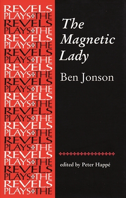 The Magnetic Lady: Ben Jonson (The Revels Plays)