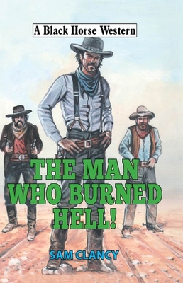 The Man Who Burned Hell! (Black Horse Western)