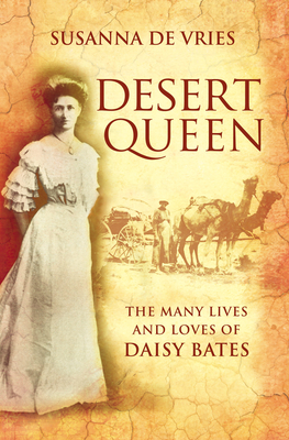 Image for Desert Queen: The Many Lives and Loves of Daisy Bates [used book]