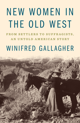 New Women in the Old West: From Settlers to Suffragists, an Untold American Story