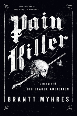 Pain Killer: A Memoir Of Big League Addiction