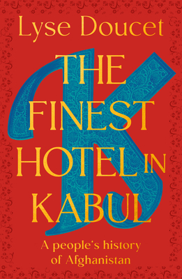 Finest Hotel in Kabul: A People's History of Afghanistan