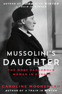 Mussolini's Daughter: The Most Dangerous Woman in Europe