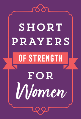 Image for Short Prayers of Strength for Women Short Prayers of Strength for Women