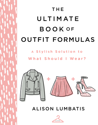Image for The Ultimate Book of Outfit Formulas: A Stylish Solution to What Should I Wear?