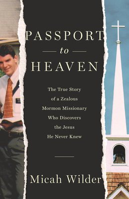 Image for Passport to Heaven: The True Story of a Zealous Mormon Missionary Who Discovers the Jesus He Never Knew